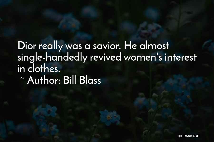 Bill Blass Quotes: Dior Really Was A Savior. He Almost Single-handedly Revived Women's Interest In Clothes.