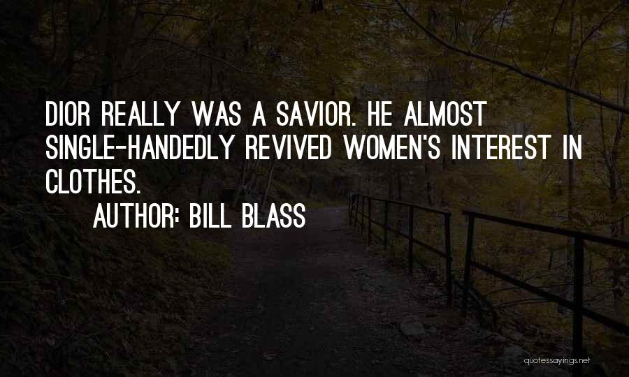 Bill Blass Quotes: Dior Really Was A Savior. He Almost Single-handedly Revived Women's Interest In Clothes.