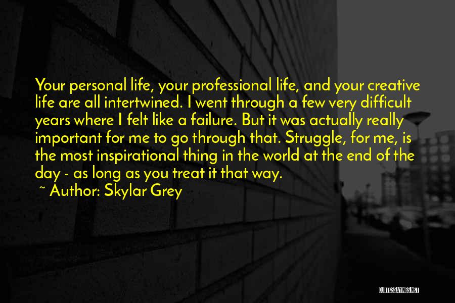 Skylar Grey Quotes: Your Personal Life, Your Professional Life, And Your Creative Life Are All Intertwined. I Went Through A Few Very Difficult