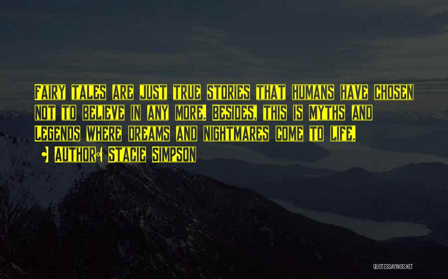 Stacie Simpson Quotes: Fairy Tales Are Just True Stories That Humans Have Chosen Not To Believe In Any More. Besides, This Is Myths