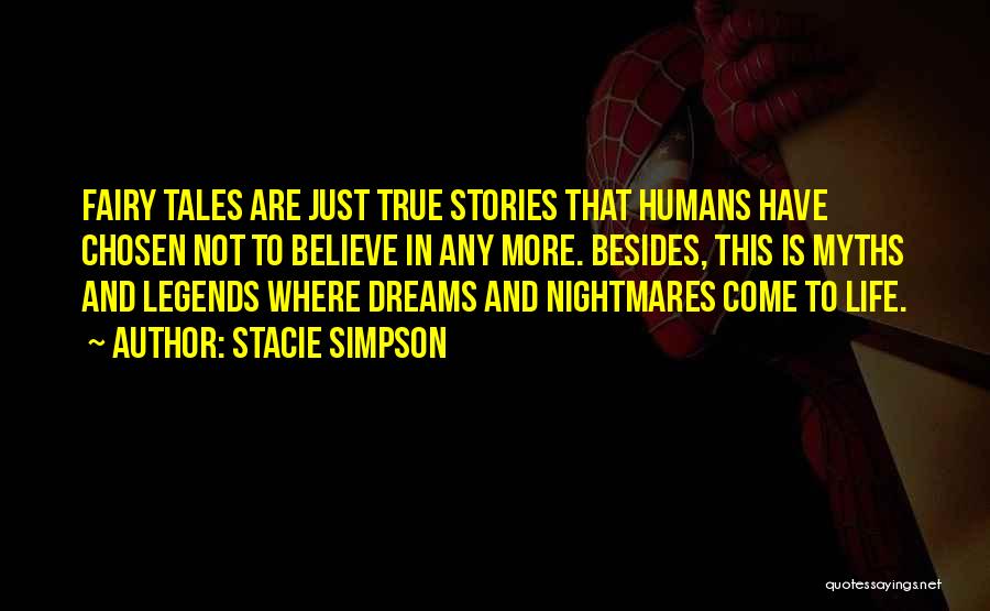 Stacie Simpson Quotes: Fairy Tales Are Just True Stories That Humans Have Chosen Not To Believe In Any More. Besides, This Is Myths