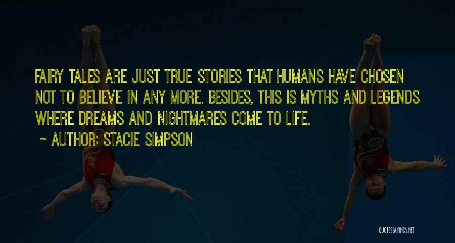 Stacie Simpson Quotes: Fairy Tales Are Just True Stories That Humans Have Chosen Not To Believe In Any More. Besides, This Is Myths