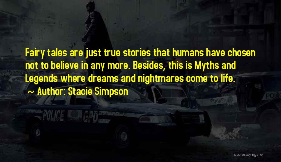 Stacie Simpson Quotes: Fairy Tales Are Just True Stories That Humans Have Chosen Not To Believe In Any More. Besides, This Is Myths