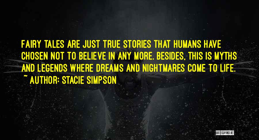 Stacie Simpson Quotes: Fairy Tales Are Just True Stories That Humans Have Chosen Not To Believe In Any More. Besides, This Is Myths