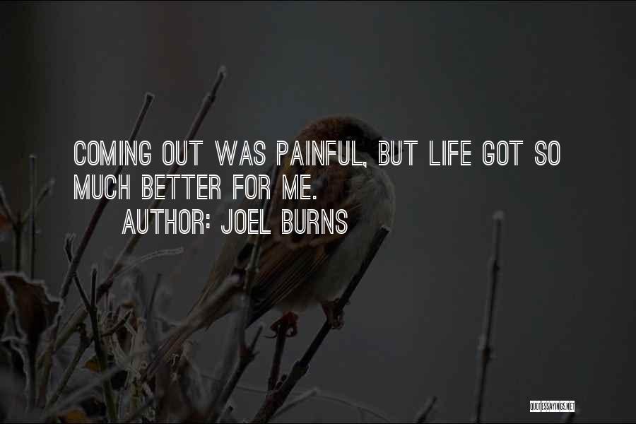 Joel Burns Quotes: Coming Out Was Painful, But Life Got So Much Better For Me.