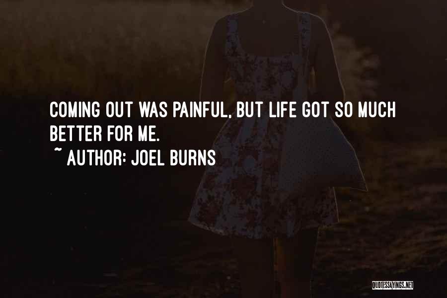 Joel Burns Quotes: Coming Out Was Painful, But Life Got So Much Better For Me.