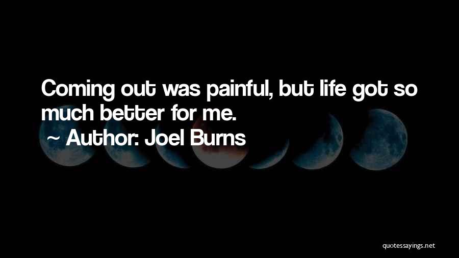 Joel Burns Quotes: Coming Out Was Painful, But Life Got So Much Better For Me.