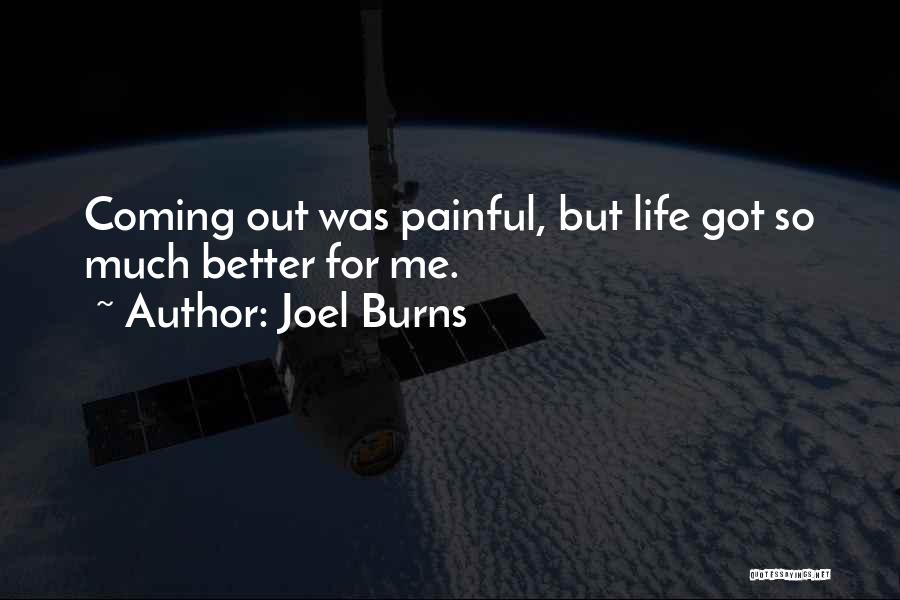 Joel Burns Quotes: Coming Out Was Painful, But Life Got So Much Better For Me.