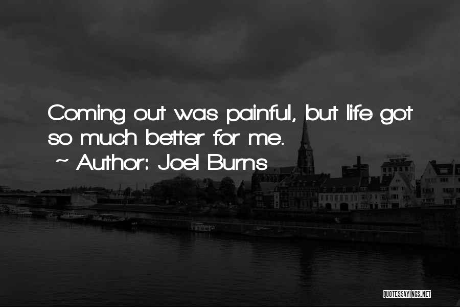 Joel Burns Quotes: Coming Out Was Painful, But Life Got So Much Better For Me.