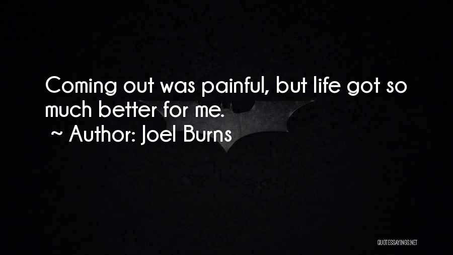 Joel Burns Quotes: Coming Out Was Painful, But Life Got So Much Better For Me.