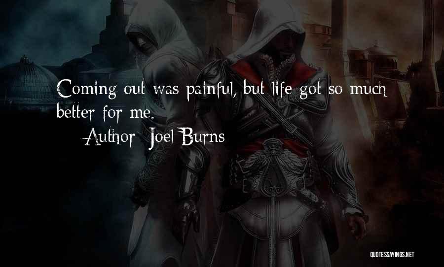 Joel Burns Quotes: Coming Out Was Painful, But Life Got So Much Better For Me.