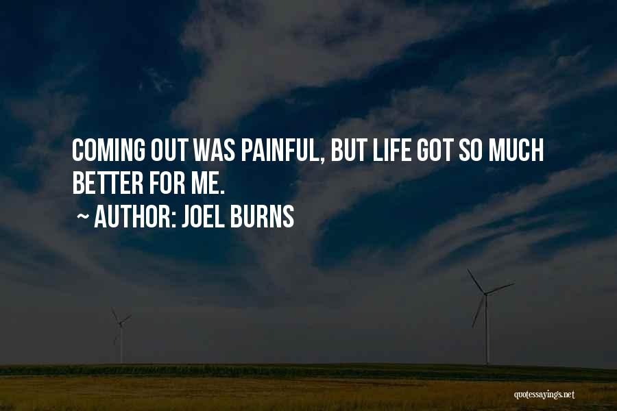 Joel Burns Quotes: Coming Out Was Painful, But Life Got So Much Better For Me.