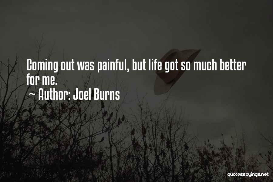 Joel Burns Quotes: Coming Out Was Painful, But Life Got So Much Better For Me.