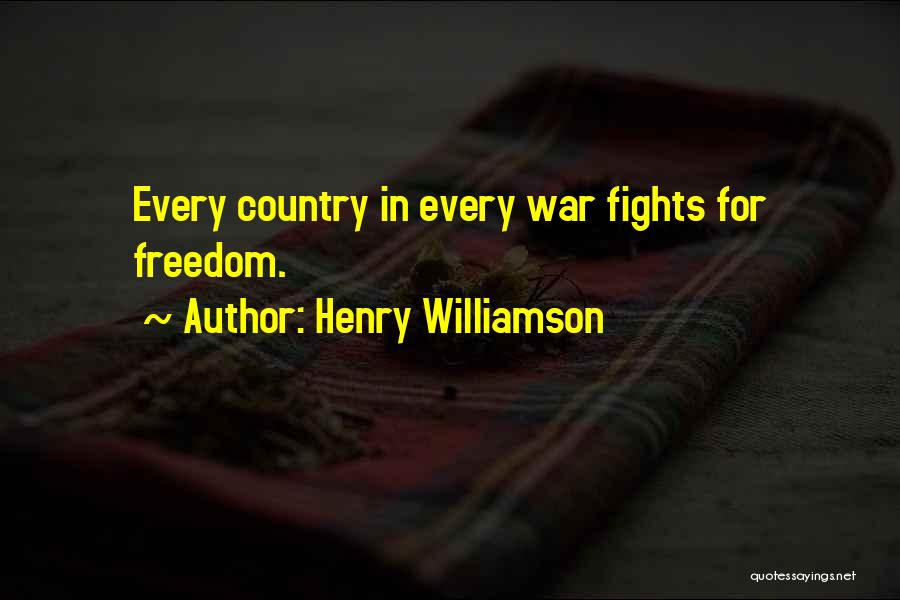 Henry Williamson Quotes: Every Country In Every War Fights For Freedom.