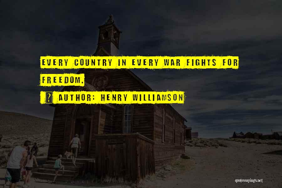 Henry Williamson Quotes: Every Country In Every War Fights For Freedom.