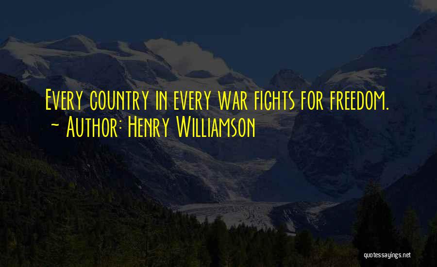 Henry Williamson Quotes: Every Country In Every War Fights For Freedom.