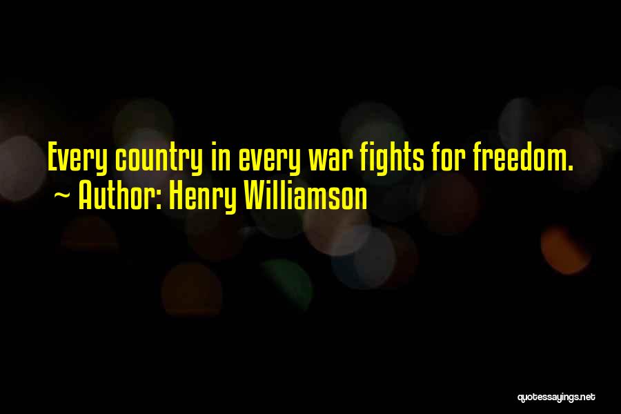 Henry Williamson Quotes: Every Country In Every War Fights For Freedom.