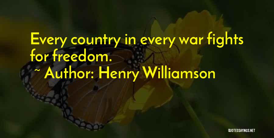 Henry Williamson Quotes: Every Country In Every War Fights For Freedom.