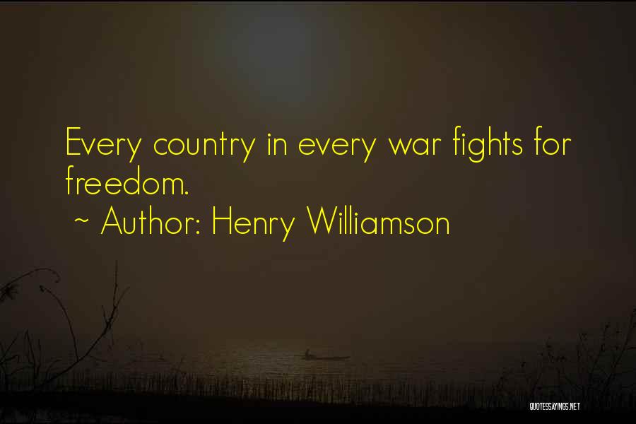 Henry Williamson Quotes: Every Country In Every War Fights For Freedom.