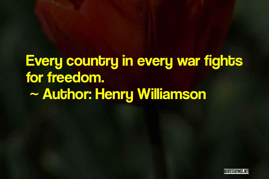 Henry Williamson Quotes: Every Country In Every War Fights For Freedom.