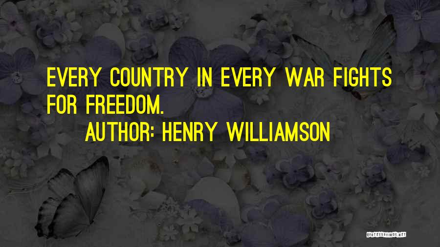 Henry Williamson Quotes: Every Country In Every War Fights For Freedom.