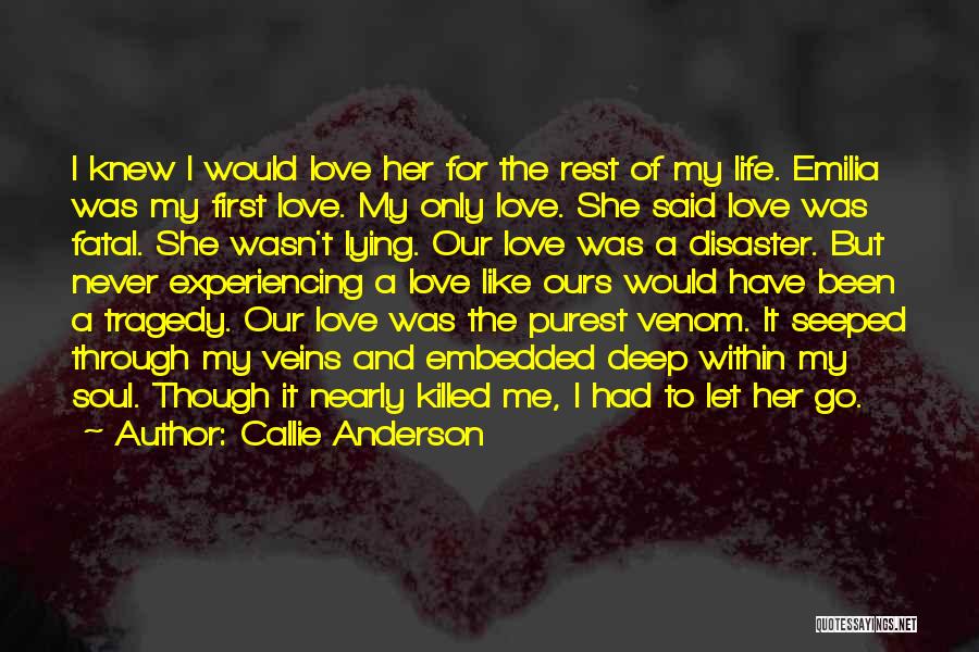 Callie Anderson Quotes: I Knew I Would Love Her For The Rest Of My Life. Emilia Was My First Love. My Only Love.