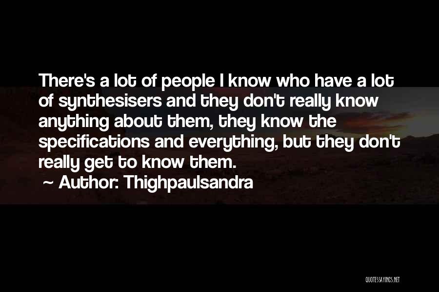 Thighpaulsandra Quotes: There's A Lot Of People I Know Who Have A Lot Of Synthesisers And They Don't Really Know Anything About