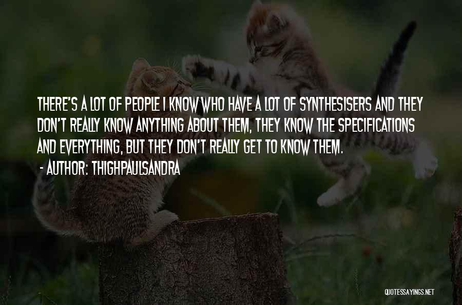 Thighpaulsandra Quotes: There's A Lot Of People I Know Who Have A Lot Of Synthesisers And They Don't Really Know Anything About