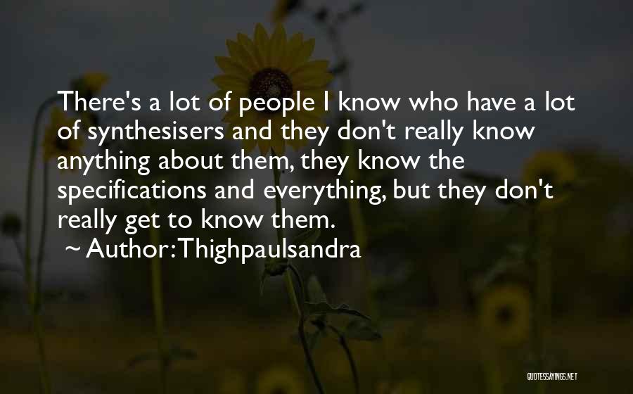 Thighpaulsandra Quotes: There's A Lot Of People I Know Who Have A Lot Of Synthesisers And They Don't Really Know Anything About