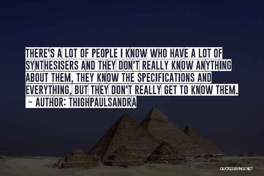 Thighpaulsandra Quotes: There's A Lot Of People I Know Who Have A Lot Of Synthesisers And They Don't Really Know Anything About