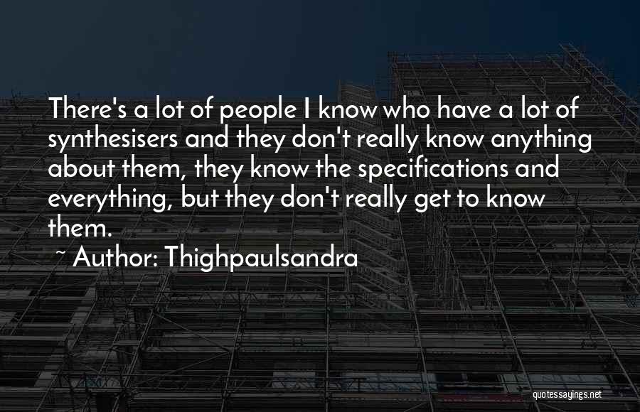 Thighpaulsandra Quotes: There's A Lot Of People I Know Who Have A Lot Of Synthesisers And They Don't Really Know Anything About
