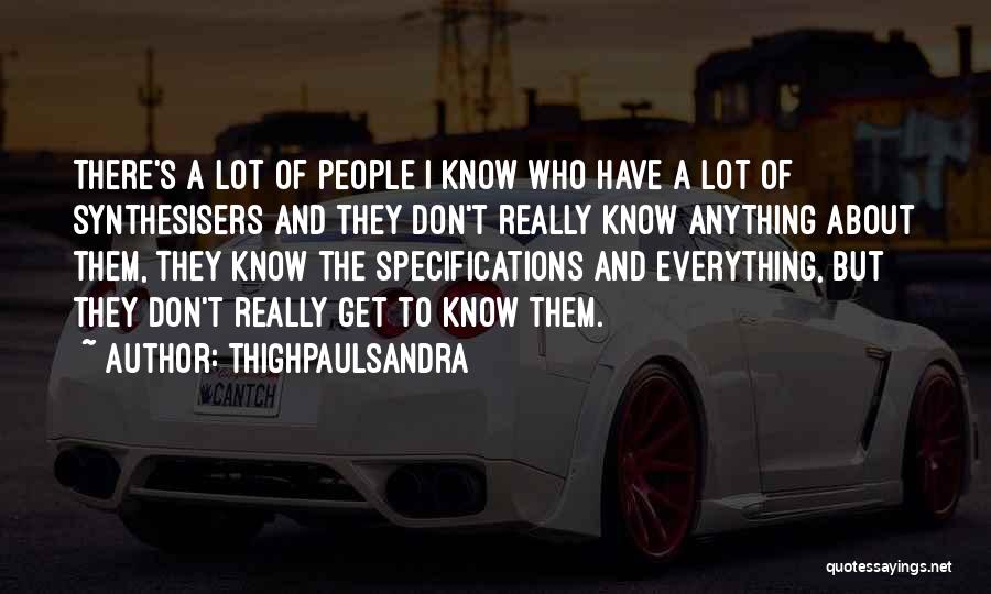 Thighpaulsandra Quotes: There's A Lot Of People I Know Who Have A Lot Of Synthesisers And They Don't Really Know Anything About