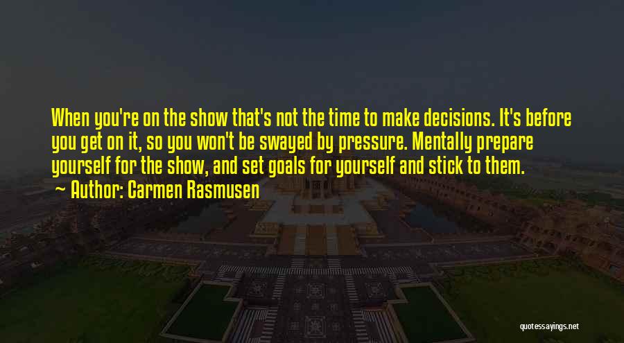 Carmen Rasmusen Quotes: When You're On The Show That's Not The Time To Make Decisions. It's Before You Get On It, So You