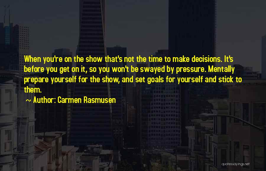 Carmen Rasmusen Quotes: When You're On The Show That's Not The Time To Make Decisions. It's Before You Get On It, So You