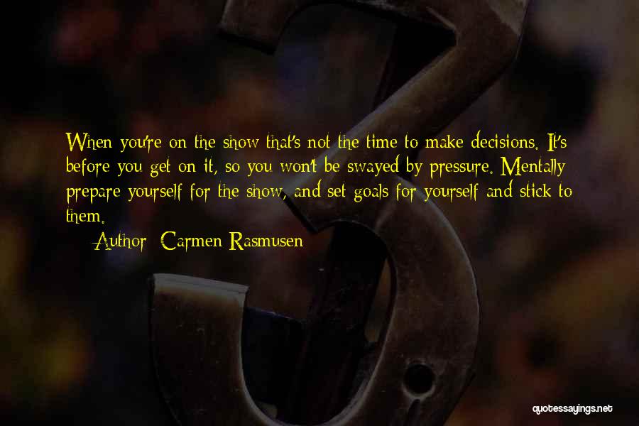 Carmen Rasmusen Quotes: When You're On The Show That's Not The Time To Make Decisions. It's Before You Get On It, So You