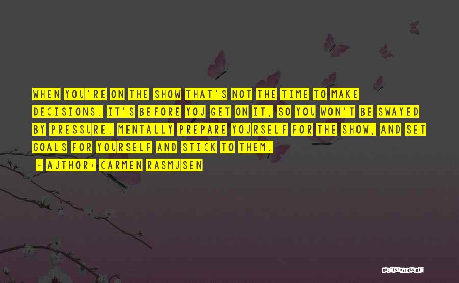 Carmen Rasmusen Quotes: When You're On The Show That's Not The Time To Make Decisions. It's Before You Get On It, So You