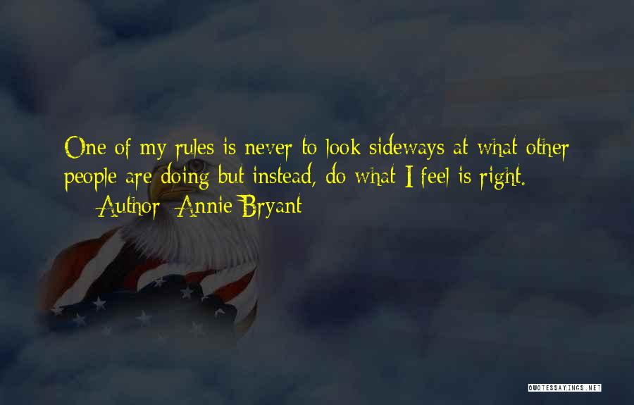 Annie Bryant Quotes: One Of My Rules Is Never To Look Sideways At What Other People Are Doing But Instead, Do What I