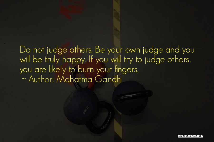 Mahatma Gandhi Quotes: Do Not Judge Others. Be Your Own Judge And You Will Be Truly Happy. If You Will Try To Judge