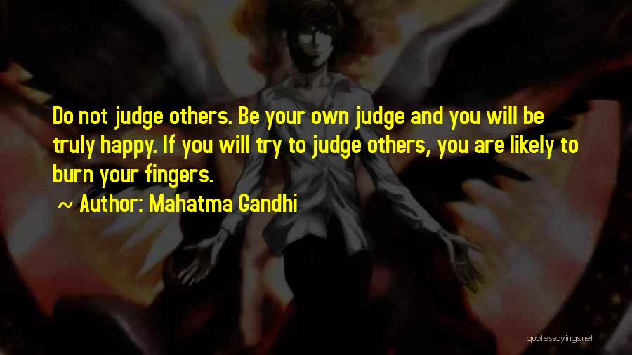 Mahatma Gandhi Quotes: Do Not Judge Others. Be Your Own Judge And You Will Be Truly Happy. If You Will Try To Judge