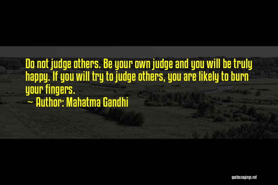 Mahatma Gandhi Quotes: Do Not Judge Others. Be Your Own Judge And You Will Be Truly Happy. If You Will Try To Judge