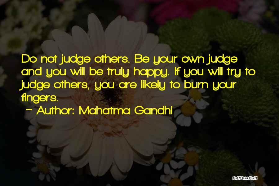 Mahatma Gandhi Quotes: Do Not Judge Others. Be Your Own Judge And You Will Be Truly Happy. If You Will Try To Judge