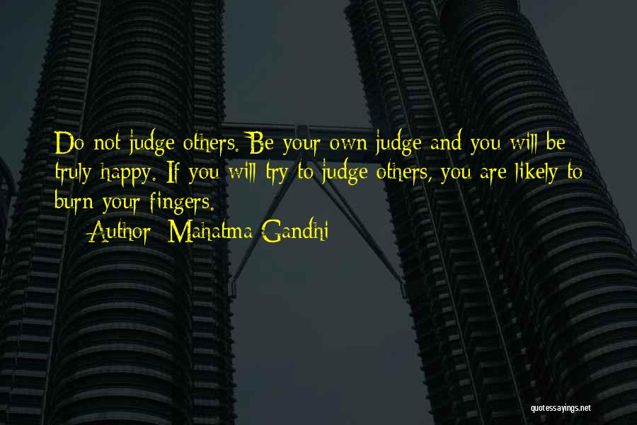 Mahatma Gandhi Quotes: Do Not Judge Others. Be Your Own Judge And You Will Be Truly Happy. If You Will Try To Judge