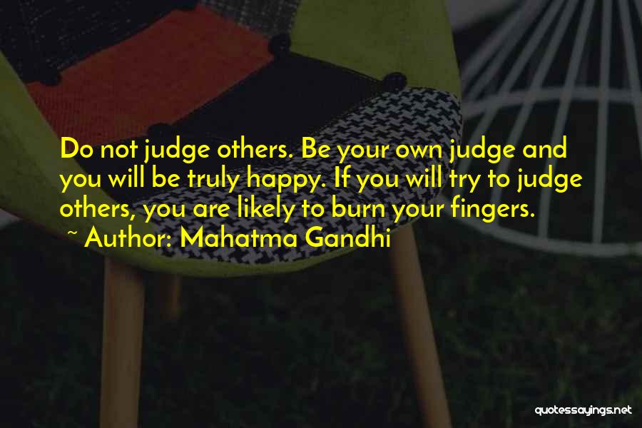 Mahatma Gandhi Quotes: Do Not Judge Others. Be Your Own Judge And You Will Be Truly Happy. If You Will Try To Judge