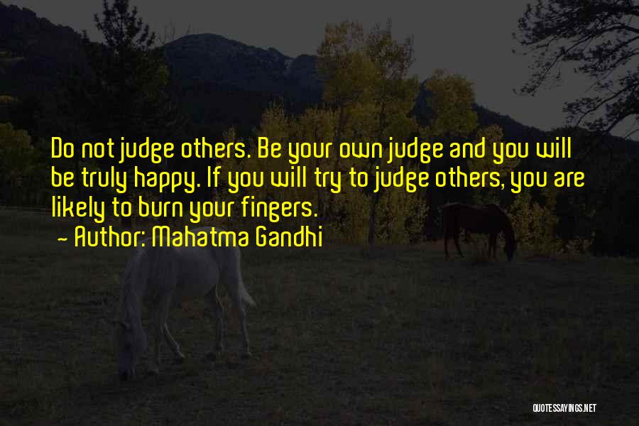 Mahatma Gandhi Quotes: Do Not Judge Others. Be Your Own Judge And You Will Be Truly Happy. If You Will Try To Judge