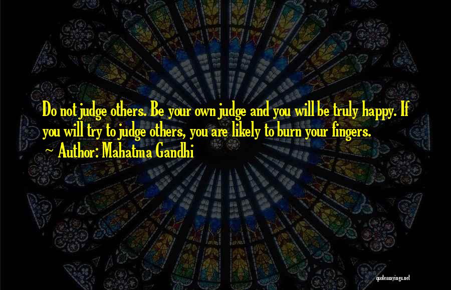 Mahatma Gandhi Quotes: Do Not Judge Others. Be Your Own Judge And You Will Be Truly Happy. If You Will Try To Judge