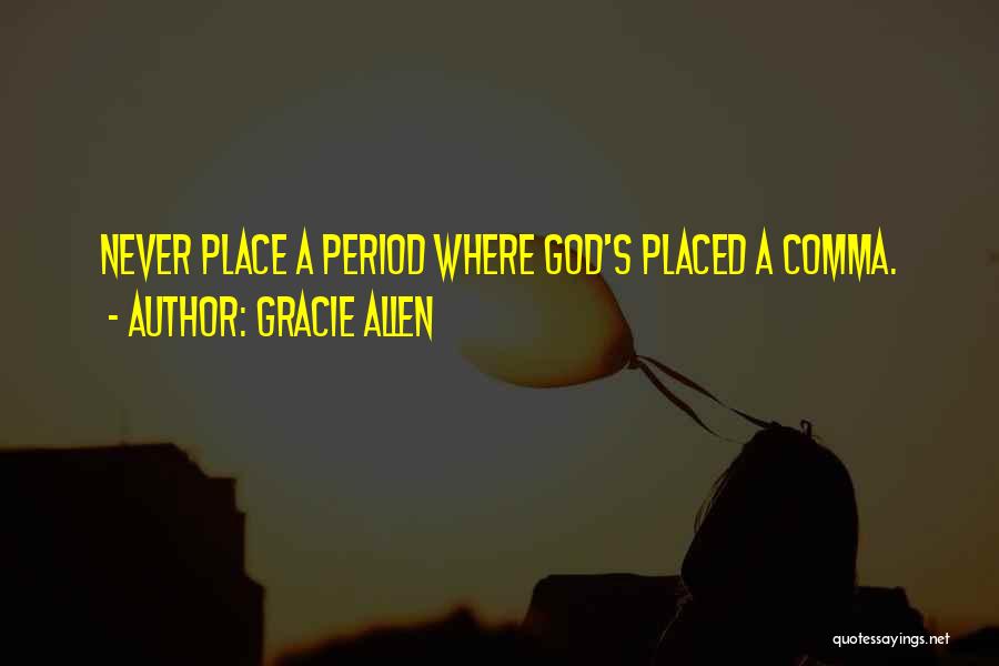 Gracie Allen Quotes: Never Place A Period Where God's Placed A Comma.