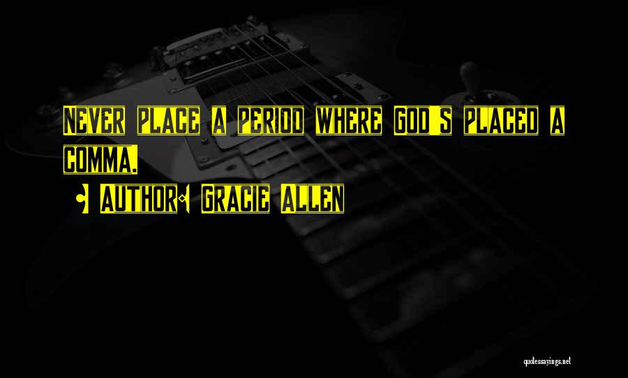 Gracie Allen Quotes: Never Place A Period Where God's Placed A Comma.