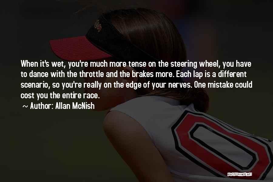 Allan McNish Quotes: When It's Wet, You're Much More Tense On The Steering Wheel, You Have To Dance With The Throttle And The