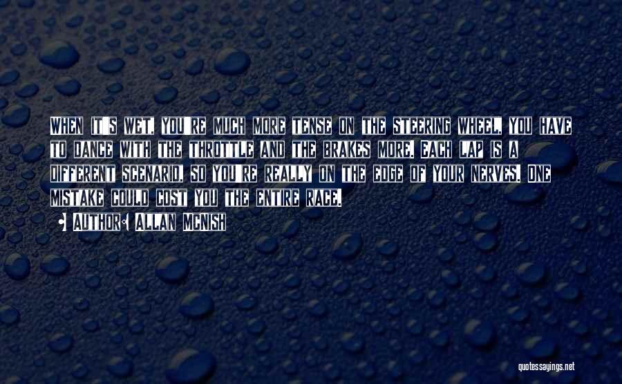 Allan McNish Quotes: When It's Wet, You're Much More Tense On The Steering Wheel, You Have To Dance With The Throttle And The