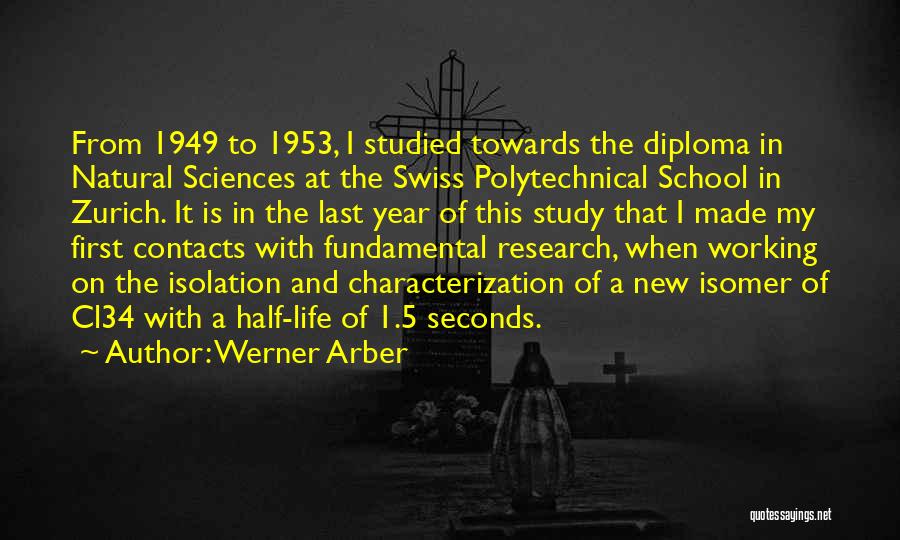 Werner Arber Quotes: From 1949 To 1953, I Studied Towards The Diploma In Natural Sciences At The Swiss Polytechnical School In Zurich. It